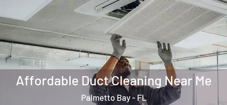 Affordable Duct Cleaning Near Me Palmetto Bay - FL