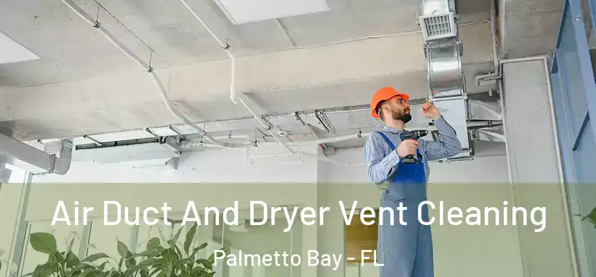 Air Duct And Dryer Vent Cleaning Palmetto Bay - FL