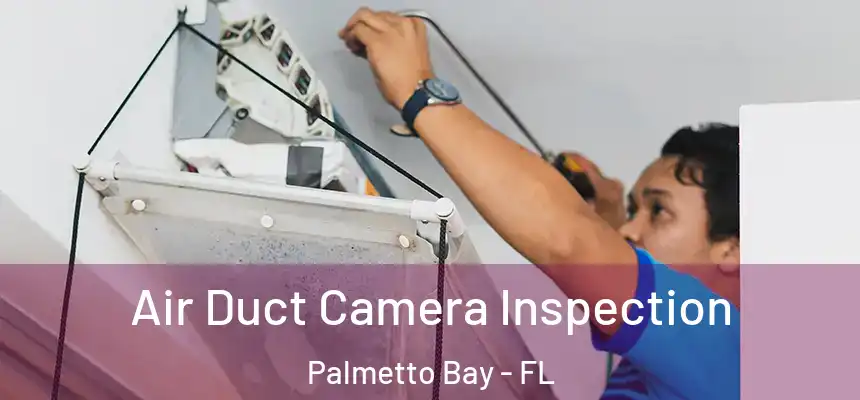 Air Duct Camera Inspection Palmetto Bay - FL