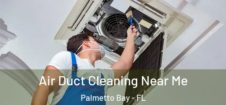 Air Duct Cleaning Near Me Palmetto Bay - FL