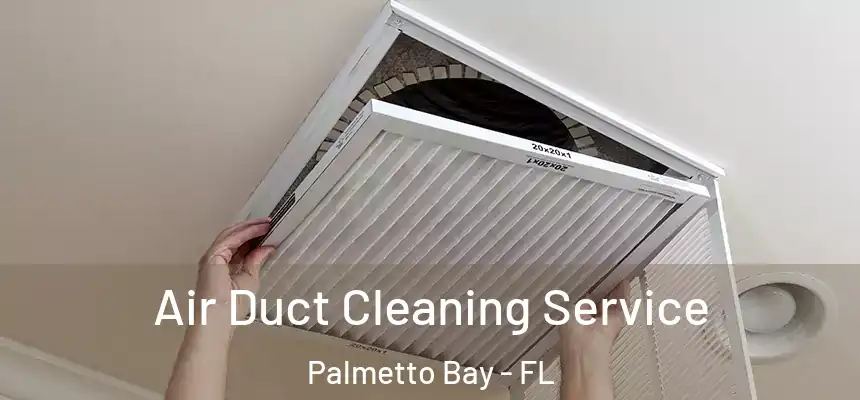 Air Duct Cleaning Service Palmetto Bay - FL