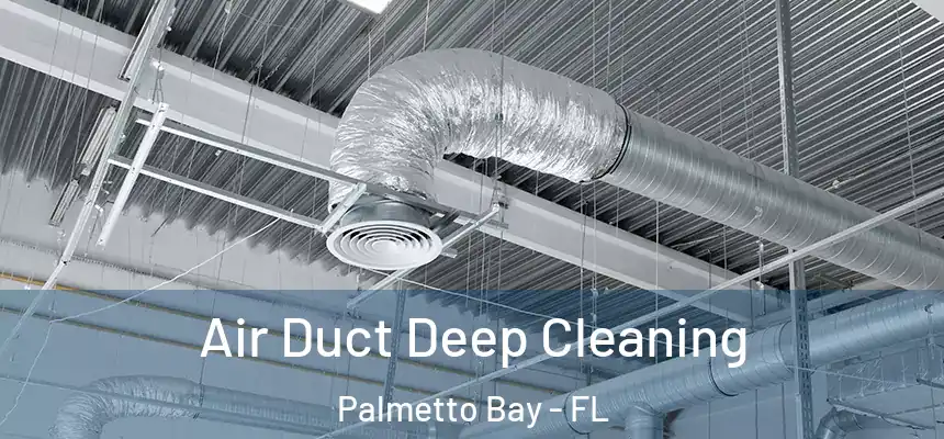 Air Duct Deep Cleaning Palmetto Bay - FL