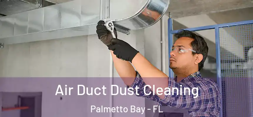 Air Duct Dust Cleaning Palmetto Bay - FL