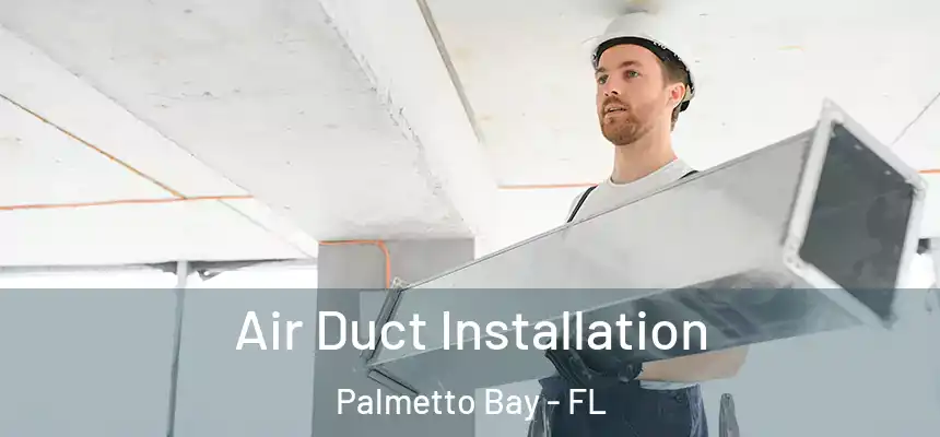 Air Duct Installation Palmetto Bay - FL