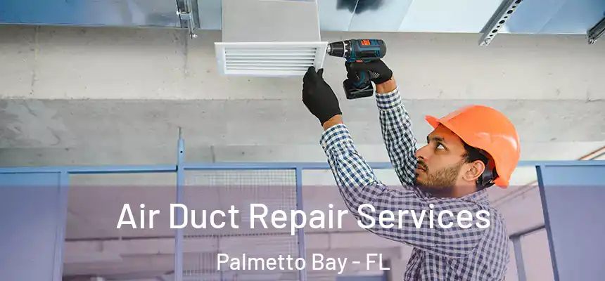 Air Duct Repair Services Palmetto Bay - FL