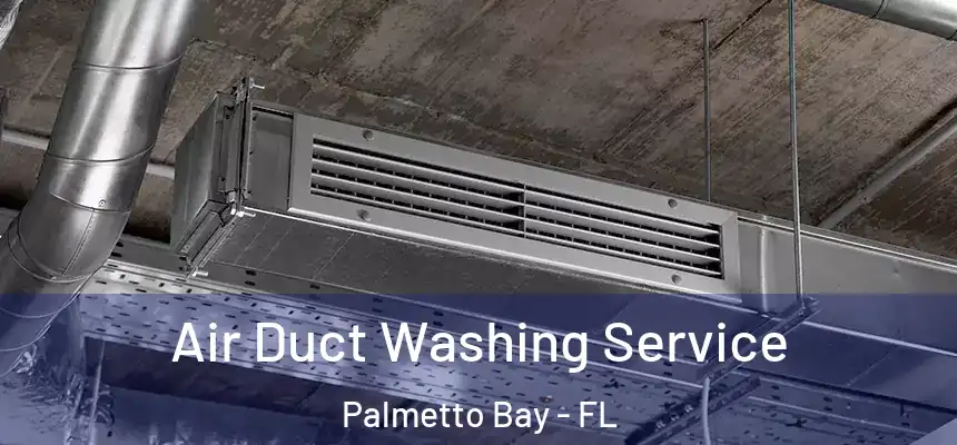 Air Duct Washing Service Palmetto Bay - FL