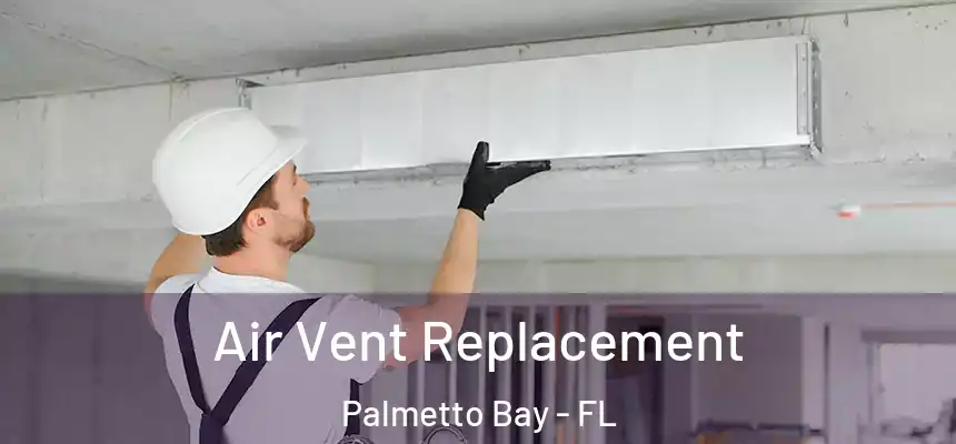 Air Vent Replacement Palmetto Bay - FL