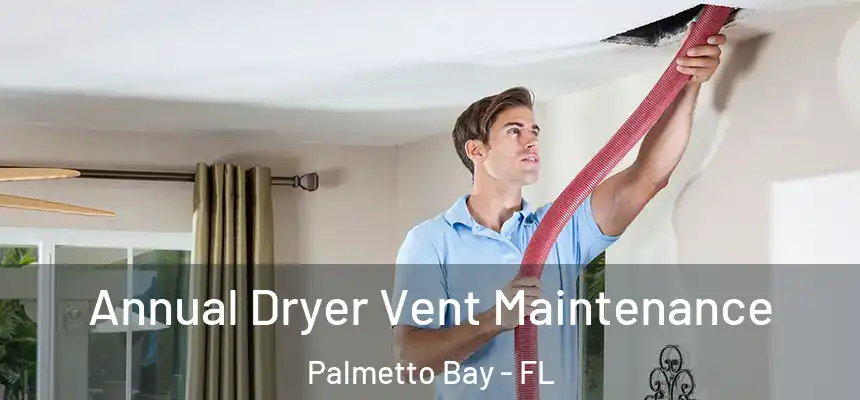 Annual Dryer Vent Maintenance Palmetto Bay - FL