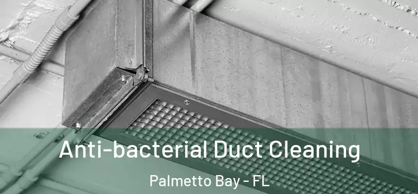 Anti-bacterial Duct Cleaning Palmetto Bay - FL