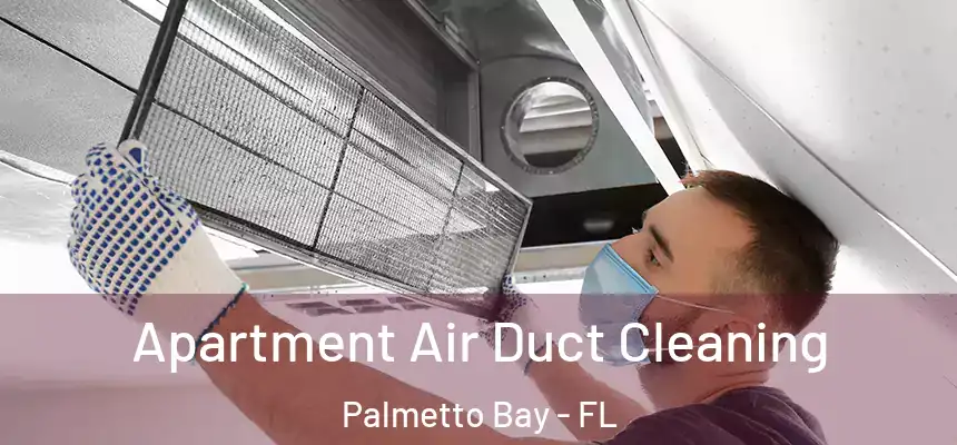 Apartment Air Duct Cleaning Palmetto Bay - FL