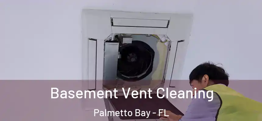 Basement Vent Cleaning Palmetto Bay - FL