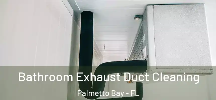 Bathroom Exhaust Duct Cleaning Palmetto Bay - FL