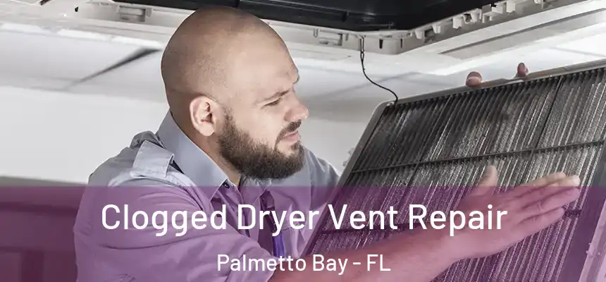 Clogged Dryer Vent Repair Palmetto Bay - FL