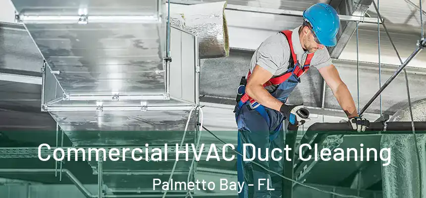 Commercial HVAC Duct Cleaning Palmetto Bay - FL