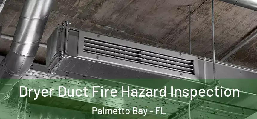 Dryer Duct Fire Hazard Inspection Palmetto Bay - FL