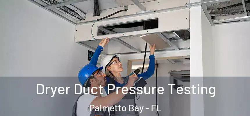 Dryer Duct Pressure Testing Palmetto Bay - FL