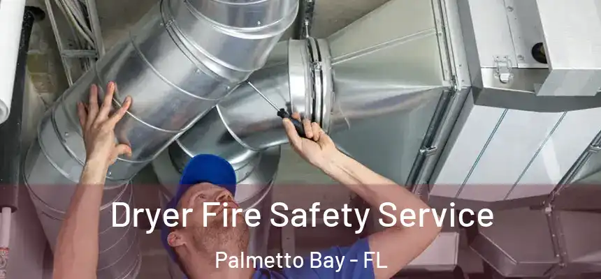 Dryer Fire Safety Service Palmetto Bay - FL