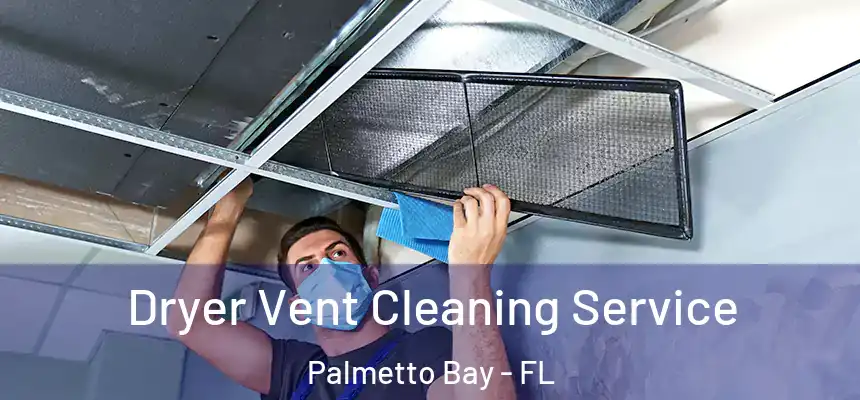 Dryer Vent Cleaning Service Palmetto Bay - FL