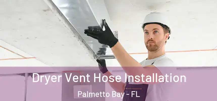 Dryer Vent Hose Installation Palmetto Bay - FL