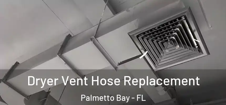 Dryer Vent Hose Replacement Palmetto Bay - FL