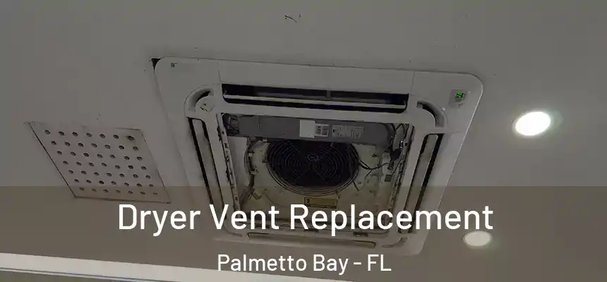 Dryer Vent Replacement Palmetto Bay - FL