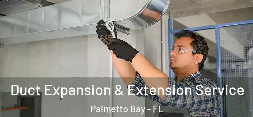 Duct Expansion & Extension Service Palmetto Bay - FL