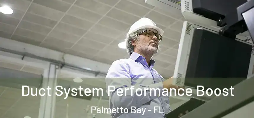 Duct System Performance Boost Palmetto Bay - FL