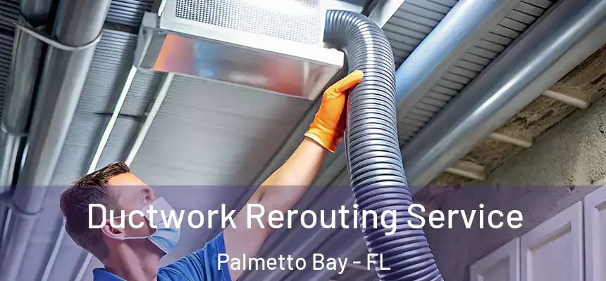 Ductwork Rerouting Service Palmetto Bay - FL