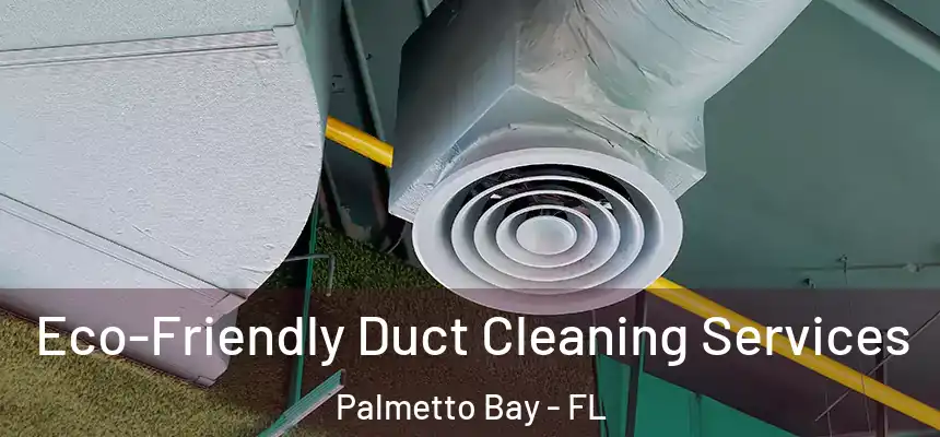 Eco-Friendly Duct Cleaning Services Palmetto Bay - FL