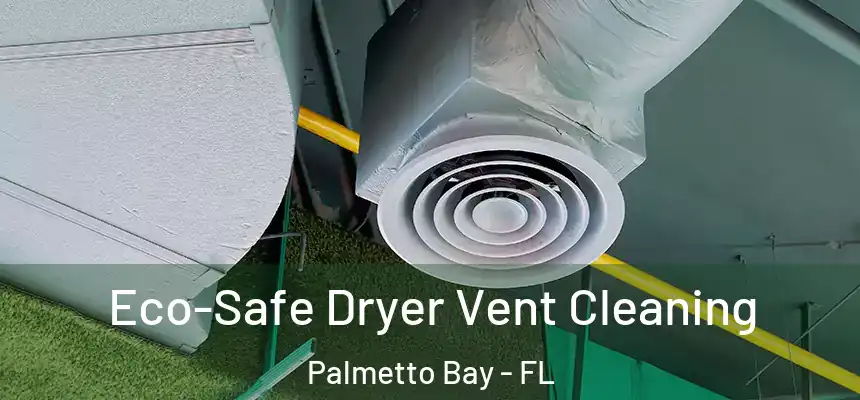 Eco-Safe Dryer Vent Cleaning Palmetto Bay - FL