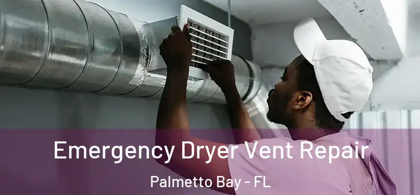 Emergency Dryer Vent Repair Palmetto Bay - FL