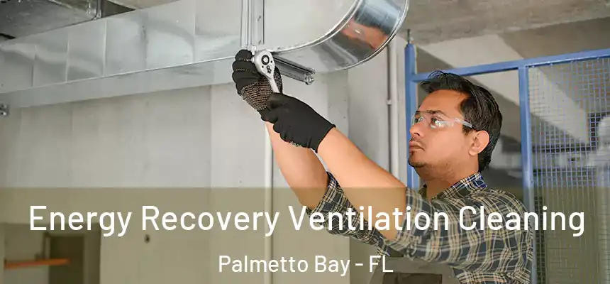 Energy Recovery Ventilation Cleaning Palmetto Bay - FL