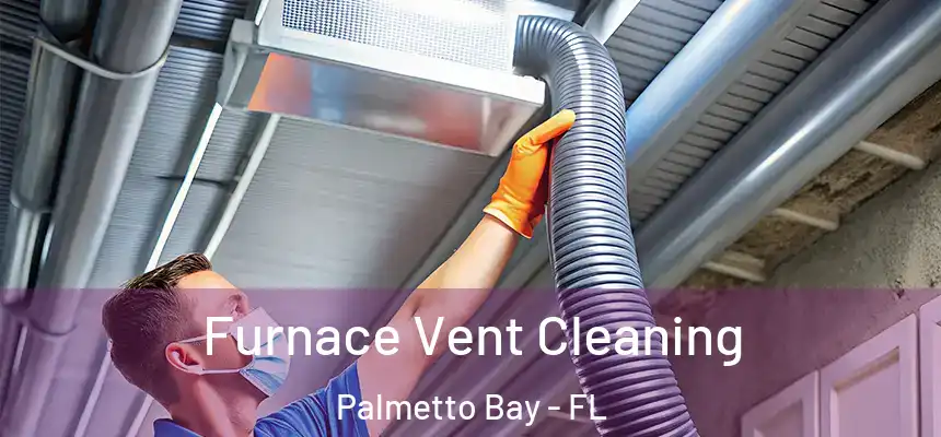 Furnace Vent Cleaning Palmetto Bay - FL