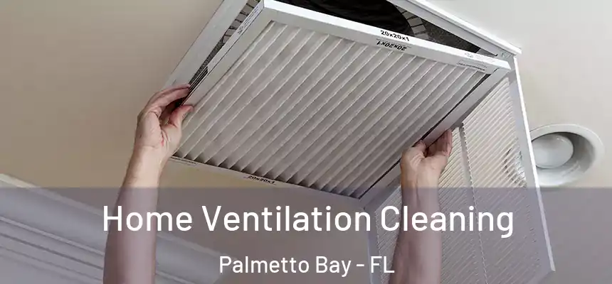 Home Ventilation Cleaning Palmetto Bay - FL