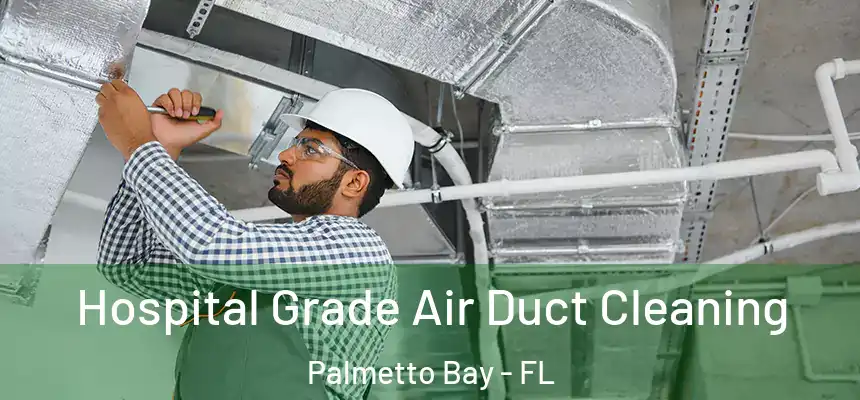 Hospital Grade Air Duct Cleaning Palmetto Bay - FL