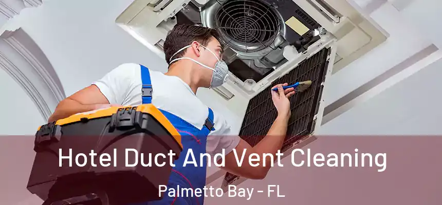 Hotel Duct And Vent Cleaning Palmetto Bay - FL