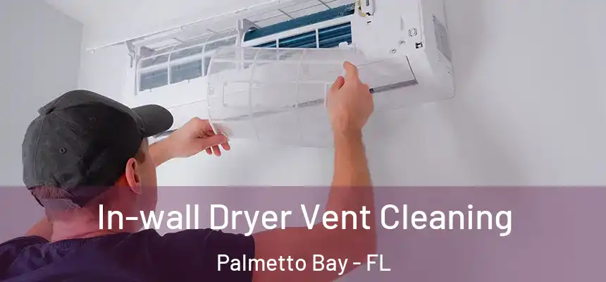In-wall Dryer Vent Cleaning Palmetto Bay - FL