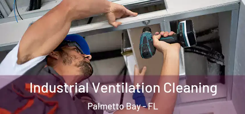 Industrial Ventilation Cleaning Palmetto Bay - FL