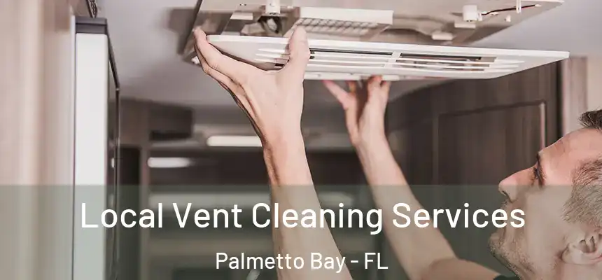 Local Vent Cleaning Services Palmetto Bay - FL