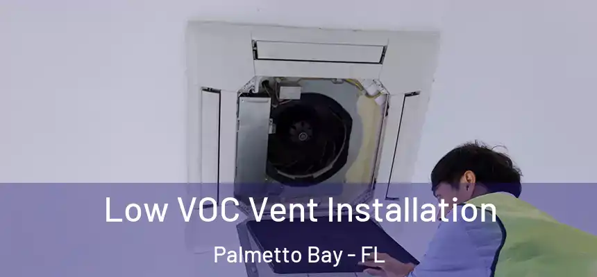 Low VOC Vent Installation Palmetto Bay - FL
