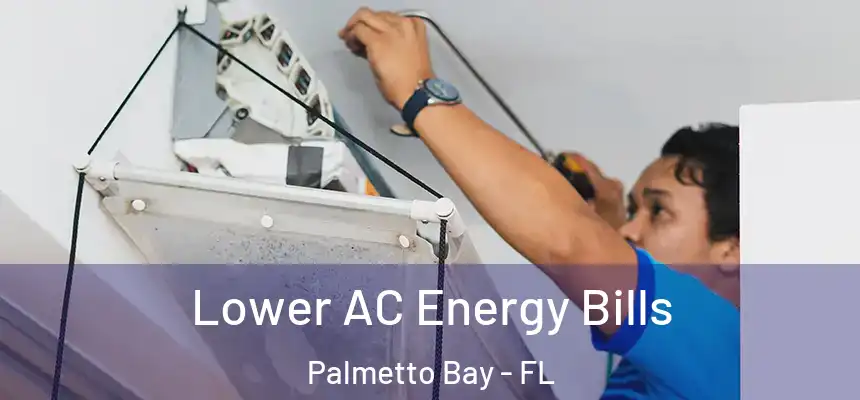 Lower AC Energy Bills Palmetto Bay - FL