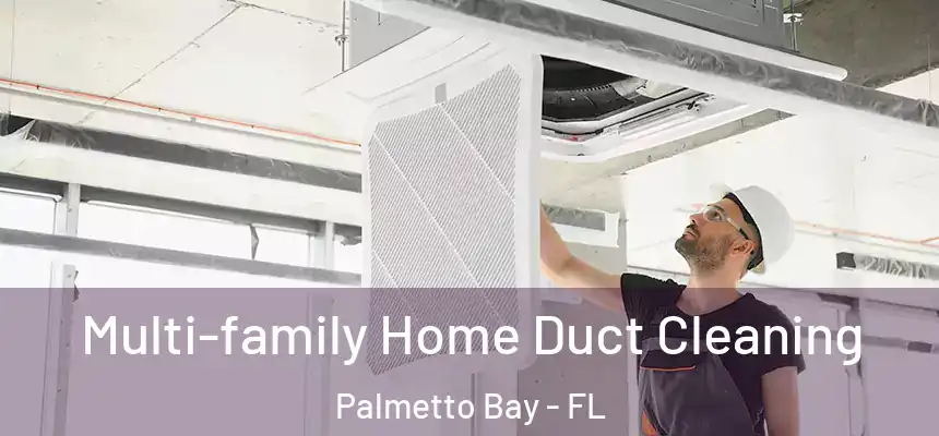 Multi-family Home Duct Cleaning Palmetto Bay - FL