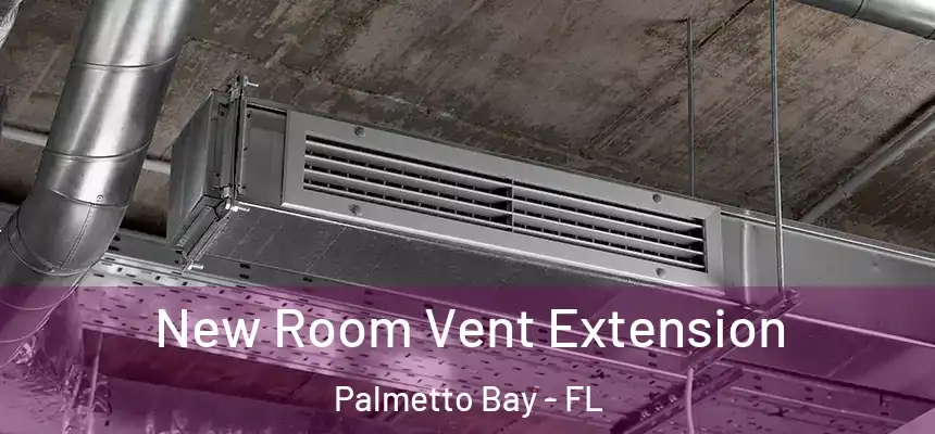 New Room Vent Extension Palmetto Bay - FL