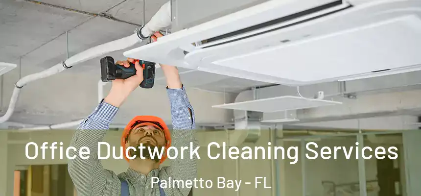 Office Ductwork Cleaning Services Palmetto Bay - FL