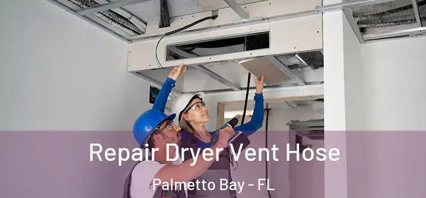 Repair Dryer Vent Hose Palmetto Bay - FL