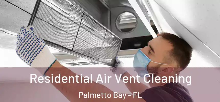 Residential Air Vent Cleaning Palmetto Bay - FL