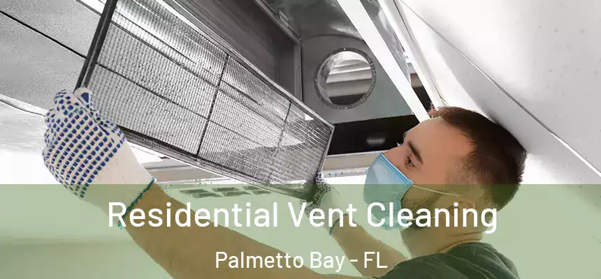 Residential Vent Cleaning Palmetto Bay - FL