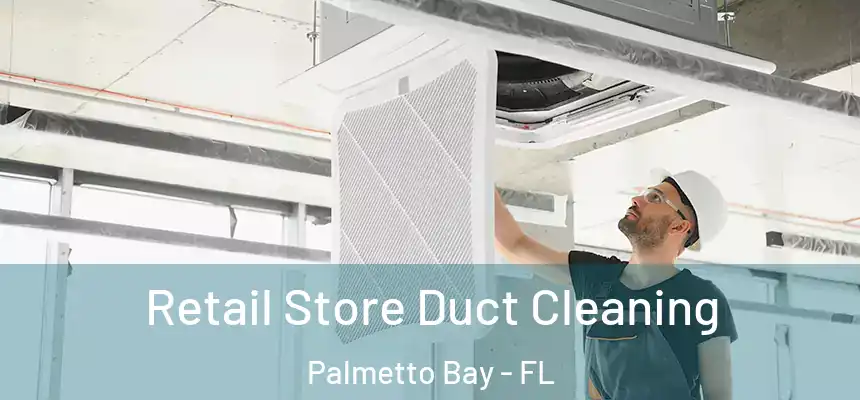 Retail Store Duct Cleaning Palmetto Bay - FL
