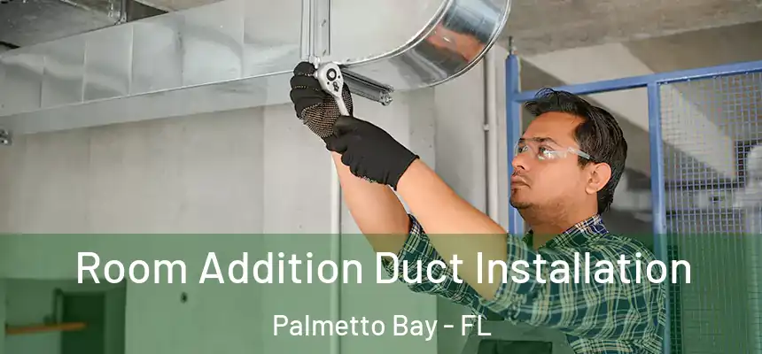 Room Addition Duct Installation Palmetto Bay - FL
