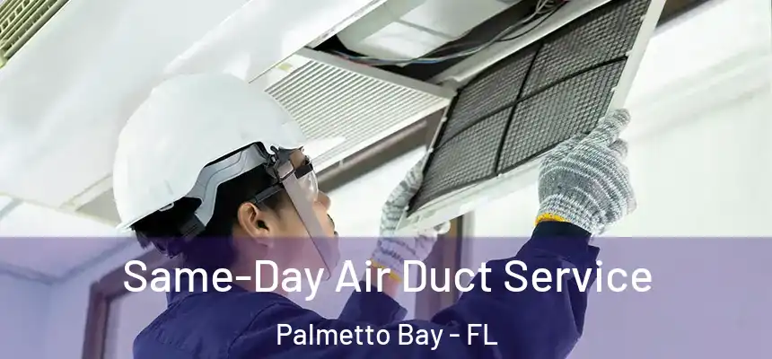 Same-Day Air Duct Service Palmetto Bay - FL